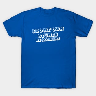 I do my own stunts by accident T-Shirt